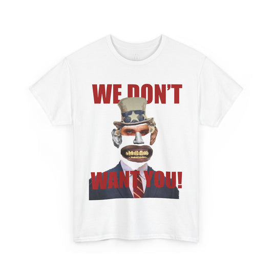 * WE DON'T WANT YOU! *